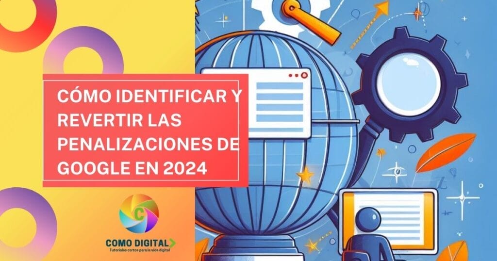 Cómo Identificar y Revertir las Penalizaciones de Google en 2024 2 Cómo Identificar y Revertir las Penalizaciones de Google en 2024 - Identificando Penalizaciones de Google