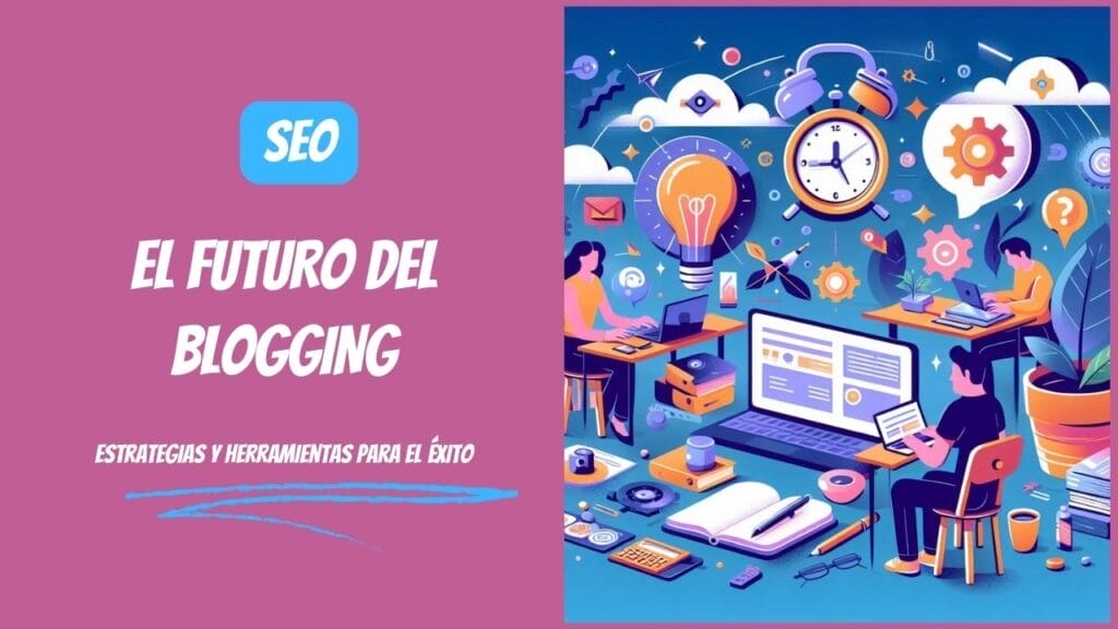 COMO DIGITAL -- El Futuro del Blogging: Estrategias y Herramientas para el Éxito