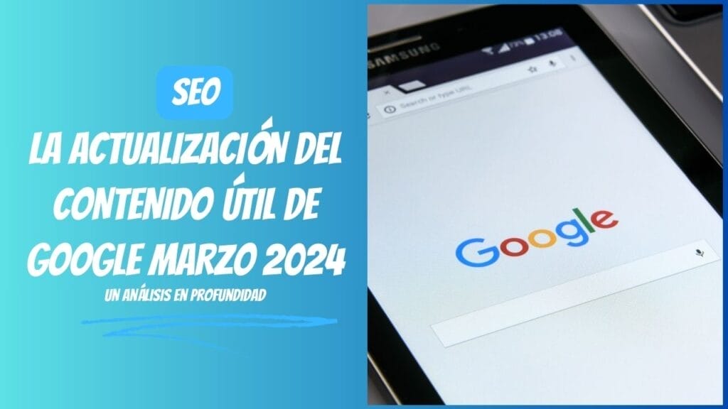 COMO DIGITAL -- La actualización del contenido útil de Google marzo 2024: Un análisis en profundidad