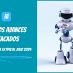 COMO DIGITAL -- Ultimos Avances Destacados en Inteligencia Artificial Julio 2024