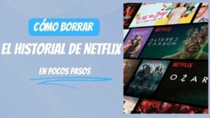 Cómo borrar el historial de Netflix en pocos pasos.